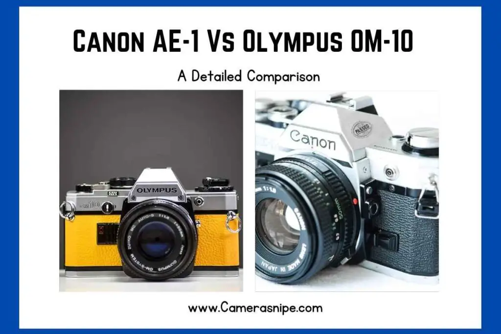Canon AE1 Vs Olympus OM10 A Detailed Comparison of 2024 Camera Snipe