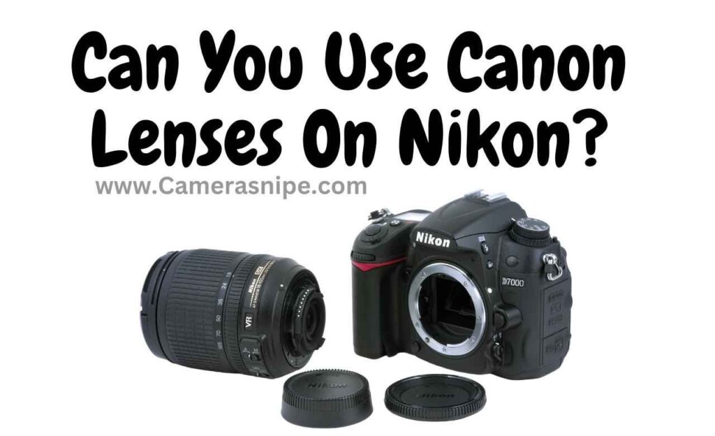 Can You Use Canon Lenses On Nikon