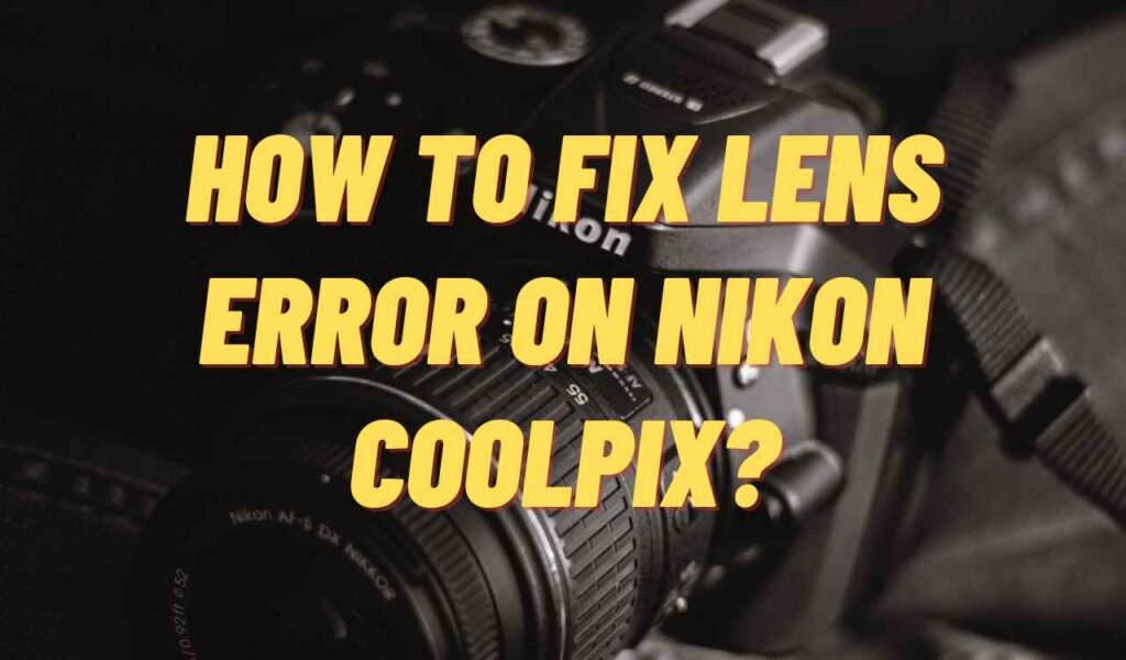 How To Fix Lens Error On Nikon Coolpix