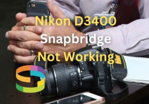 Nikon D3400 Snapbridge Not Working