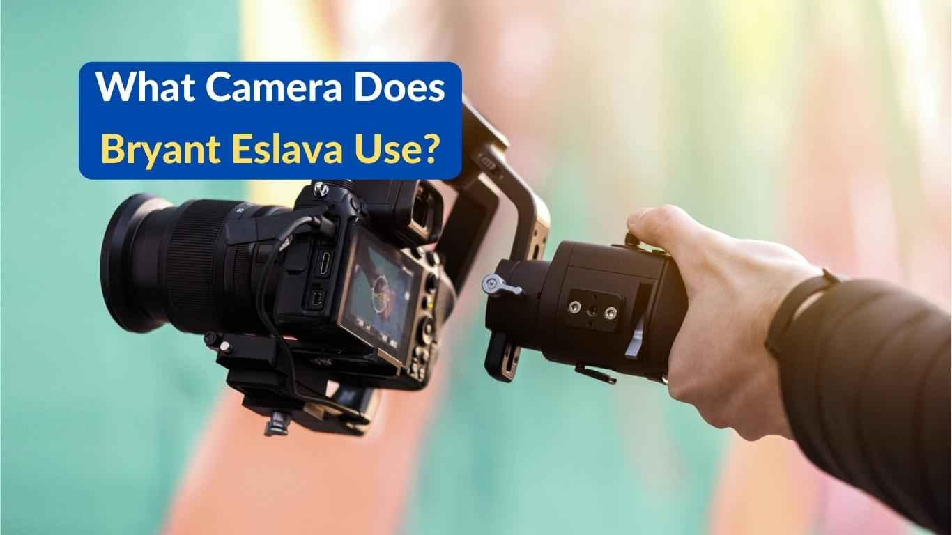 What Camera Does Bryant Eslava Use